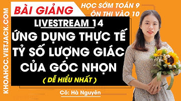 Ứng dụng thực tế tỷ số lượng giác của góc nhọn - Ôn thi vào 10 - Cô Hà Nguyên