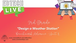 EdTech LIVE! 3rd Grade BA Unit 8 - Design a Weather Station