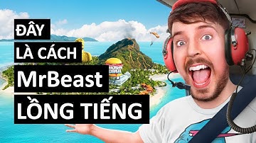 Đây là cách MrBeast lồng tiếng Tiếng Việt video Youtube