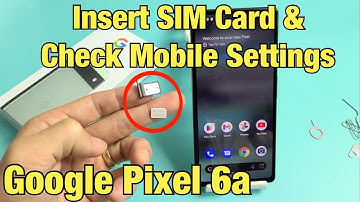 Google Pixel 6a: How to Insert SIM Card & Double Check Mobile Settings