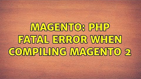 Magento: PHP Fatal error When compiling Magento 2