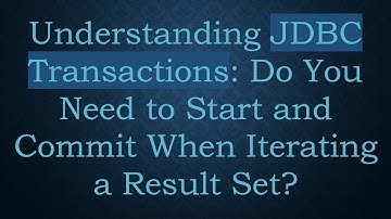 Understanding JDBC Transactions: Do You Need to Start and Commit When Iterating a Result Set?