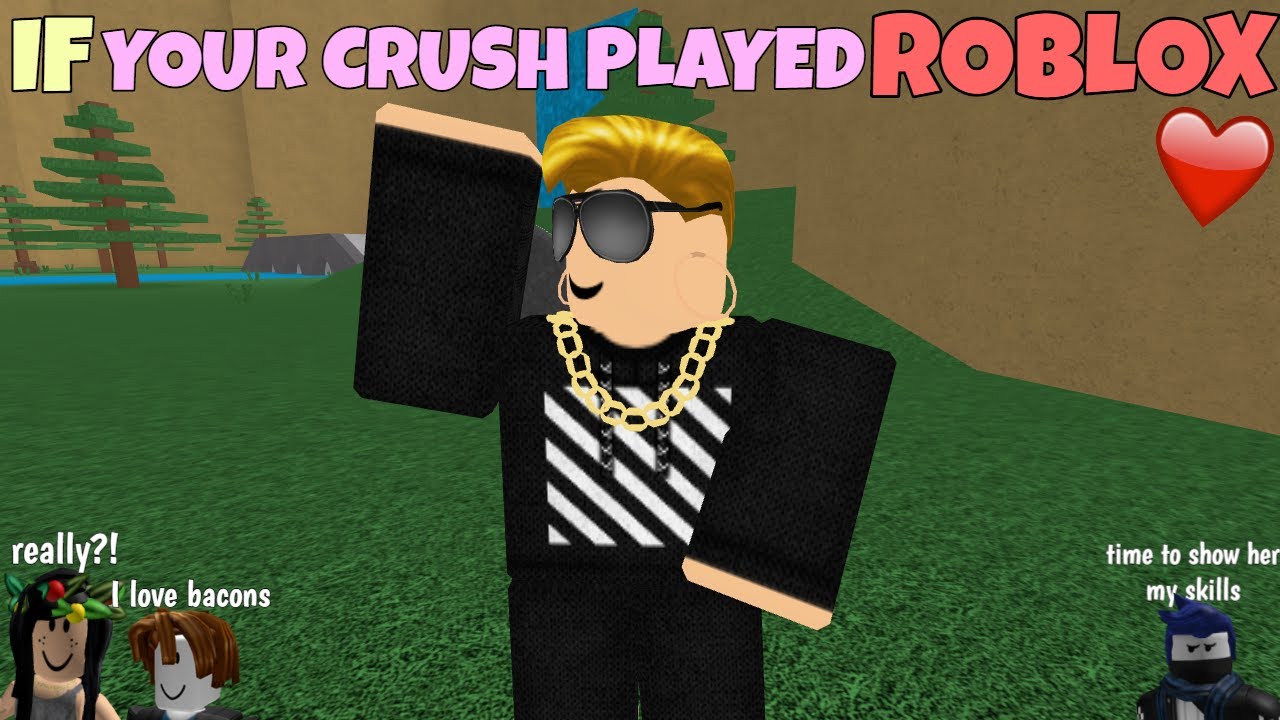 If Your Crush Played ROBLOX YouTube