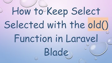 How to Keep Select Selected with the old() Function in Laravel Blade