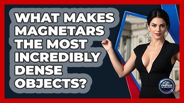 What Makes Magnetars The Most Incredibly Dense Objects? - Profiles in Politics
