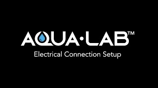 How To Install Your Aqua-Lab™ - Electrical Connections