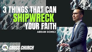 CROSS CHURCH LIVE | Abram Gomez | 3 Things That Can Shipwreck Your Faith | Cross Church RGV
