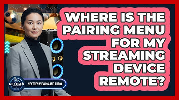 Where Is The Pairing Menu For My Streaming Device Remote?