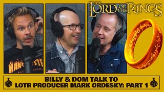 Billy & Dom Talk to LOTR Producer Mark Ordesky! (Part 1 of 2)