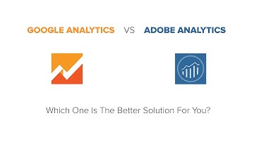 Google Analytics vs Adobe Analytics Omniture SiteCatalyst