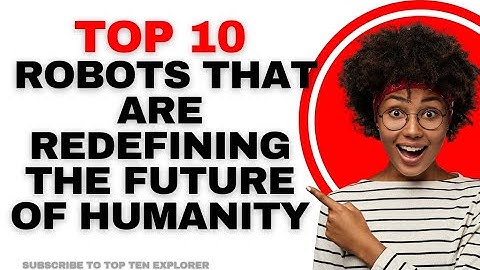 Top 10 Robots Changing the Future Forever | The Rise of AI & Human Collaboration.