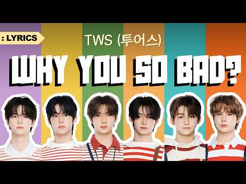 TWS (투어스) - Why You So Bad Lyrics | 'No Tragedy' Album [Track 3 of 6]