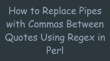 How to Replace Pipes with Commas Between Quotes Using Regex in Perl