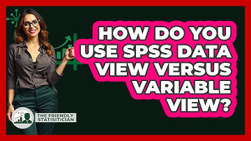 How Do You Use SPSS Data View Versus Variable View? - The Friendly Statistician