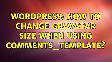 Wordpress: How to change Gravatar size when using comments_template? (2 Solutions!!)