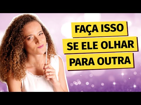 Vídeo: O Que Fazer Se O Seu Homem Olhar Para Outras Mulheres?