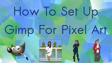 How To Set Up Gimp For Pixel Art