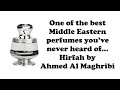 One of the best Middle Eastern perfumes you've never heard of. Hirfah by Ahmed Al Maghribi