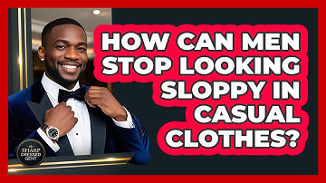 How Can Men Stop Looking Sloppy In Casual Clothes? - The Sharp Dressed Gent