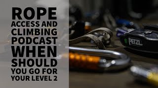 WHEN SHOULD YOU UPGRADE TO LEVEL 2  PODCAST  THE ROPE ACCESS AND CLIMBING PODCAST