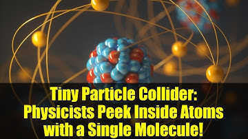 Tiny Particle Collider: Physicists Peek Inside Atoms with a Single Molecule!