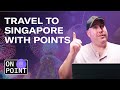 Fly to Singapore with 40K Points in Economy | On Point