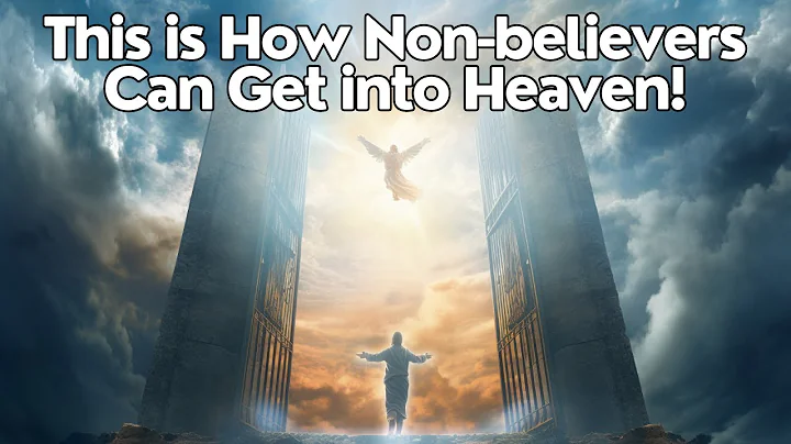 Is Heaven Accessible to Non-Christians? (The Bible Says YES!)