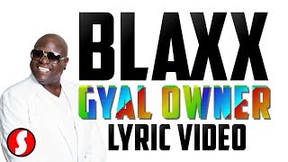 Blaxx - Gyal Owner (Lyrics Video)