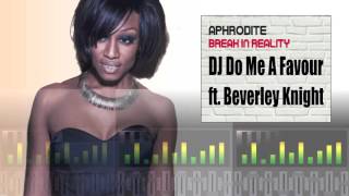 Aphrodite ft. Beverley Knight - DJ Do Me A Favour