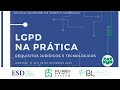 Webinar LGPD - Lei Geral de Proteção de Dados - na Prática: requisitos jurídicos e tecnológicos