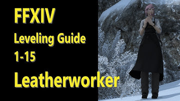 OUTDATED - FFXIV Leatherworker Leveling Guide 1 to 15 - post patch 5.2