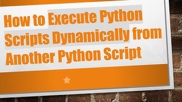 How to Execute Python Scripts Dynamically from Another Python Script