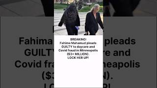🚨 BREAKING: Fahima Mahamud Pleads GUILTY in $3M COVID & Daycare Fraud Case