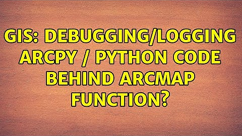GIS: Debugging/logging ArcPy / Python code behind ArcMap function?
