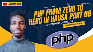 08 PHP FROM ZERO TO HERO IN HAUSA - ASSIGNMENT OPERATORS
