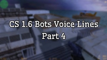 CS 1.6 Bots Voice Lines (Part 4)