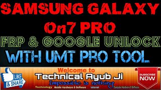 SAMSUNG GALAXY ON7 PRO | FRP | UNLOCK | UMT PRO TOOL -  ULTIMATE SAMSUNG FLASHER V1