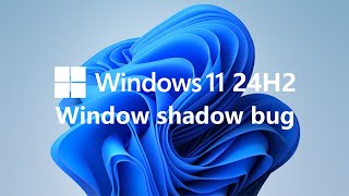 Windows11 24H2 window shadow bug