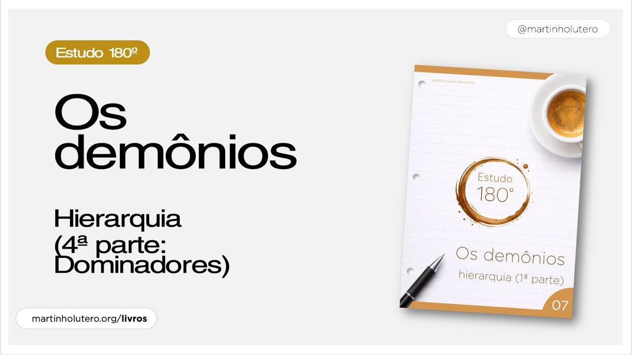 Martinho Lutero Semblano - Estudo 180º: Os demônios - Hierarquia (4ª parte: Dominadores)