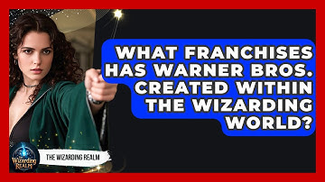 What Franchises Has Warner Bros. Created Within the Wizarding World? - The Wizarding Realm