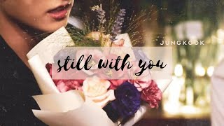 Jeon Jungkook (전정국) - "Still With You" (visual lyric video) [FMV]