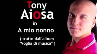 Video thumbnail of "Tony Aiosa - A mio nonno"