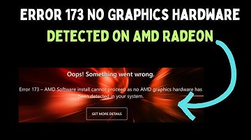 How to Fix Error 173 No Graphics Hardware Detected on AMD Radeon