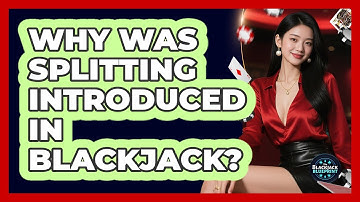 Why Was Splitting Introduced In Blackjack? - The Blackjack Blueprint