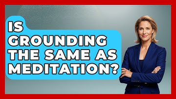 Is Grounding The Same As Meditation? - Inside Body Image
