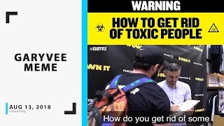 How to Get Rid of Toxic People – GaryVee Instagram Video