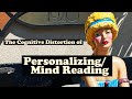 The Cognitive Distortion of PERSONALIZING/MIND READING