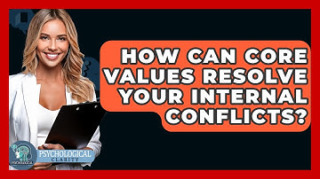 How Can Core Values Resolve Your Internal Conflicts? - Psychological Clarity