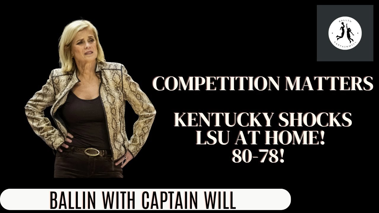 Competition Matters! Kentucky Women's Basketball SHOCKS LSU Women's Basketball at Home!