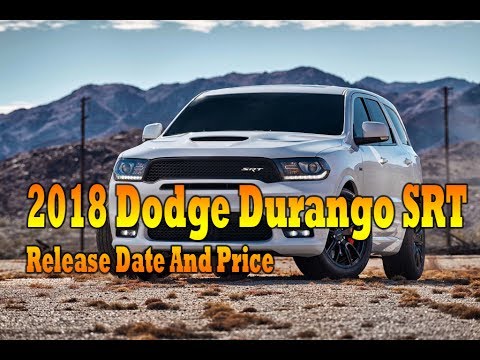2018 Dodge Durango Srt Release Date You 2018 Dodge Durango Srt Release Date